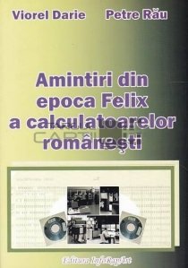 Amintiri din epoca Felix a calculatoarelor romanesti
