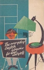 The Everyday English Almanac For boys and Girl / Almanahul cotidian englezesc pentru băieți și fete