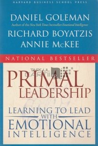 Primal Leadership / Conducere primară; Învățând să conduci cu inteligență emoțională