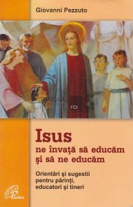 Isus ne invata sa educam si sa ne educam