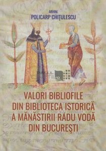 Valori bibliofile din biblioteca istorica a Manastirii Radu Voda din Bucuresti