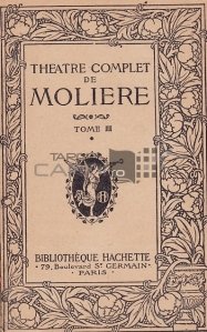 Theatre complet de Moliere / Teatru de Moliere