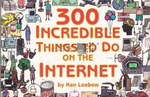 300 incredible things to do on the Internet / 300 de lucruri incredibile de făcut pe Internet
