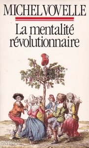 La mentalite revolutionnaire / Mentalitatea revoluționară