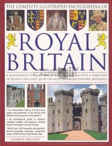 The Complete Illustrated Encyclopedia of Royal Britain / Enciclopedia completă ilustrată a Marii Britanii Regale