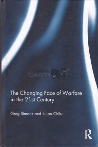 The Changing Face of Warfare in the 21st Century / Fața schimbătoare a războiului în secolul XXI