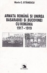 Armata romana si unirea Basarabiei si  Bucovinei cu Romania. 1917-1919