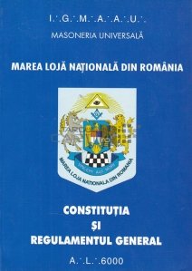 Constitutia si regulamentul general ale Marii Loji Nationale din Romania