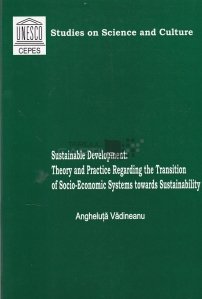 Sustainable development Theory and practice regarding the transition of socio-economic systems towards sustainability / Dezvoltarea durabilă Teoria și practica privind tranziția sistemelor socio-economice către durabilitate