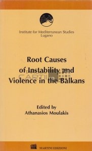 Root causes of instability and violence in the Balkans / Principalele cauze ale instabilității și violenței în Balcani