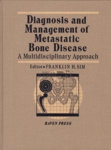 Diagnosis and Management of Metastatic Bone Disease / Diagnosticul și tratamentul bolii osoase metastatice