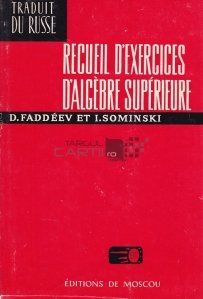 Recueil d'exercices d'algèbre supérieure / Colecția exercițiilor de algebră superioară
