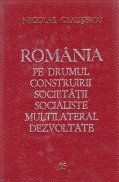 Romania pe drumul construirii societatii socialiste multilateral dezvoltate