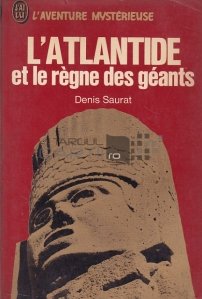 L'Atlantide et le règne des géants / Atlantida și domnia uriașilor