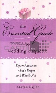 The essential guide to wedding etiquette / Ghidul esential pentru manierele la o nunta