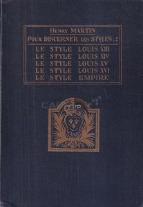 Pour discerner les styles: Le Style Louis XIII / Le Style Louis XIV/ Le Style Louis XV/ Sle Style Louis XVI/ Le Style Empire / Pentru a discerne stilurile: Stilul Ludovic al XIII-lea / Stilul Ludovic al XIV-lea / Stilul Ludovic al XV-lea / Stilul Ludovic al XVI-lea / Stilul Imperiului