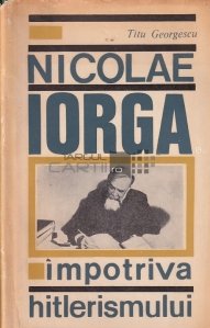Nicolae Iorga impotriva hitlerismului
