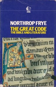 The Great Code. The Bible And Literature / Marele Cod. Biblia Si Literatura
