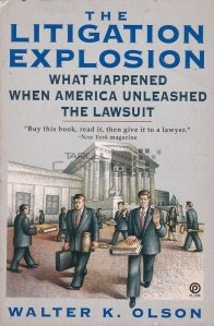 The Litigation Explosion / Explozia Litigiilor. Ce S-a Intamplat Cand America A Declansat Procesul?