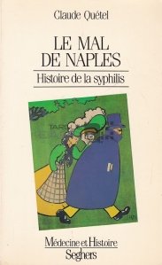 Le mal de Naples / Raul din Napoli. Istoria sifilisului