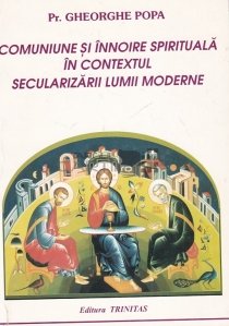 Comuniune si innoire spirituala in contexul secularizarii lumii moderne