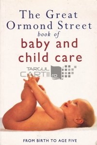 The Great Ormond Street Book of Baby and Child Care