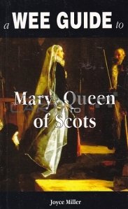 Wee Guide to Mary, Queen of Scots