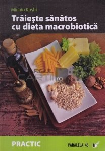 Traiaeste sanatos cu dieta macrobiotica
