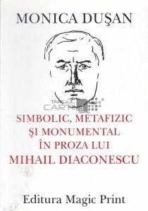 Simbolic, metafizic si monumental in proza lui Mihail Diaconescu