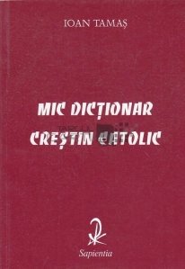Mic dictionar crestin catolic