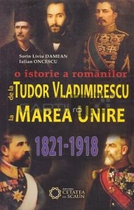 O istorie a romanilor de la Tudor Vladimirescu la Marea Unire (1821-1918)