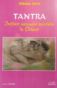 Tantra. Initieri sexuale secrete in Orient