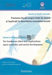 Scoala de Studii Avansate. Presiunea fiscala asupra fortei de munca si implicatii in dezvoltarea economico-sociala