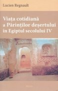 Viata cotidiana a Parintilor desertului in Egiptul secolului IV