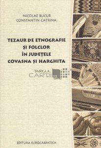 Tezaur de etnografie si folclor in judetele Covasna si Harghita