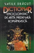 Dictionar enciclopedic de arta medievala romaneasca