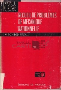 Recueil de problemes de mecanique rationelle / Culegere de probleme de Mecanica Rațională