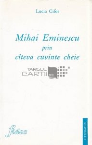 Mihai Eminescu prin citeva cuvinte cheie