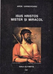 Isus Hristos. Mister si miracol