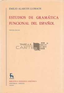 Estudios de gramatica funcional del espanol / Studii de gramatica functionala a limbii spaniole