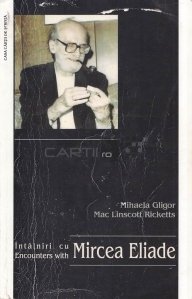 Intalniri cu Mircea Eliade/ Encounters with Mircea Eliade