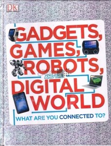 Gadgets, Games, Robots, and the Digital World