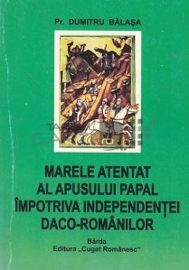 Marele atentat al apusului papal impotriva independentei daco-romanilor
