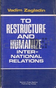 To restructure and humanize international relation / Sa restructureze si sa umanizeze relatia internationala