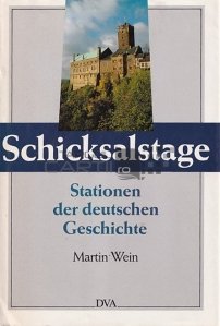 Schicksalstage / Zile fatidice. Statii din istoria germana