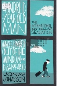 The Hundred-Year-Old-Man Who Climbed Out of the Window and Disappeared / Barbatul de 100 de ani care a escaladat geamul si a disparut