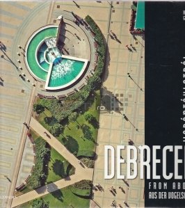 Debrecen from above aus vogelschau / Debrecen de sus din privirea pasarii