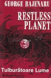 Restless planet/Tulburatoare lume / Planeta neliniștită