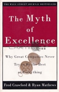 The Mith of Exellence / Mitul excelentei. De ce marile companii nu incearca niciodata sa fie cele mai bune.