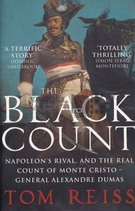 The Black Count / Contele negru, rivalul lui Napoleon si adevaratul conte de Monte Cristo- Generalul Alexandre Dumas